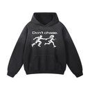 DON'T CHASE HOODIE